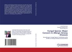 Fungal Spores: Major Concern in Allergic Airway Diseases的封面