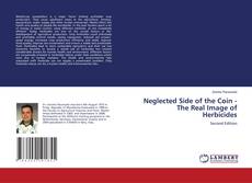 Couverture de Neglected Side of the Coin - The Real Image of Herbicides