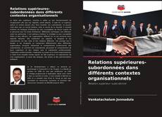 Bookcover of Relations supérieures-subordonnées dans différents contextes organisationnels