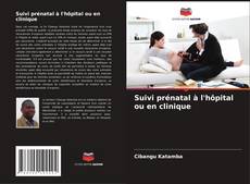 Couverture de Suivi prénatal à l'hôpital ou en clinique