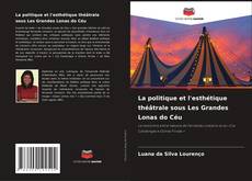 Bookcover of La politique et l'esthétique théâtrale sous Les Grandes Lonas do Céu