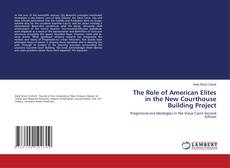 Couverture de The Role of American Elites in the New Courthouse Building Project