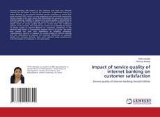 Impact of service quality of internet banking on customer satisfaction的封面