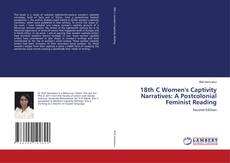 Bookcover of 18th C Women's Captivity Narratives: A Postcolonial Feminist Reading