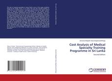 Bookcover of Cost Analysis of Medical Specialty Training Programme in Sri Lanka