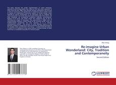 Portada del libro de Re-imagine Urban Wonderland: City, Tradition and Contemporaneity