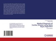 Copertina di Medical Diagnosis of Cardiac Disease using Naïve Bayes Algorithm