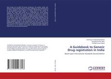 Bookcover of A Guidebook to Generic Drug registration in India