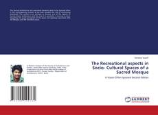 The Recreational aspects in Socio- Cultural Spaces of a Sacred Mosque kitap kapağı