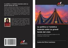 Copertina di La politica e l'estetica teatrale sotto Le grandi tende del cielo