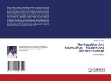 The Kapalikas And Kalamukhas – Modern And Old Neanderthals的封面