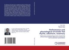 Bookcover of Performance and physiological of broiler fed thyme, adiantum, rosemary