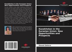 Portada del libro de Kazakhstan in the Eurasian Union: New Opportunities and Prospects