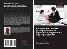 Bookcover of Korzystanie z opieki przedporodowej w szpitalu a korzystanie z niej w przychodni