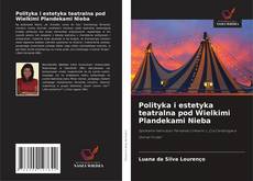 Bookcover of Polityka i estetyka teatralna pod Wielkimi Plandekami Nieba
