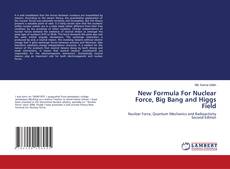 Portada del libro de New Formula For Nuclear Force, Big Bang and Higgs Field