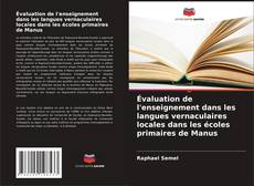 Couverture de Évaluation de l'enseignement dans les langues vernaculaires locales dans les écoles primaires de Manus