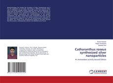 Catharanthus roseus synthesized silver nanoparticles的封面