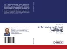 Bookcover of Understanding the Basics of Sociology and Anthropology