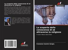 Bookcover of La scoperta della conoscenza di sé attraverso la religione