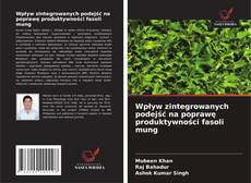 Wpływ zintegrowanych podejść na poprawę produktywności fasoli mung的封面