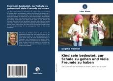 Kind sein bedeutet, zur Schule zu gehen und viele Freunde zu haben的封面