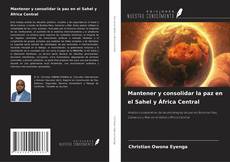 Borítókép a  Mantener y consolidar la paz en el Sahel y África Central - hoz