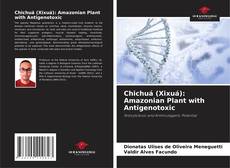 Chichuá (Xixuá): Amazonian Plant with Antigenotoxic kitap kapağı