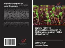 Wpływ różnych ekstraktów roślinnych na kiełkowanie nasion roślin strączkowych的封面