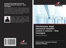 Couverture de Valutazione degli eterocicli tiazolici contro il cancro – Una rassegna
