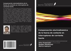 Portada del libro de Compensación electrodinámica de la fuerza de contacto en interruptores de corriente fuerte
