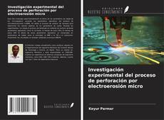 Portada del libro de Investigación experimental del proceso de perforación por electroerosión micro