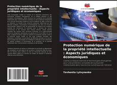 Buchcover von Protection numérique de la propriété intellectuelle : Aspects juridiques et économiques