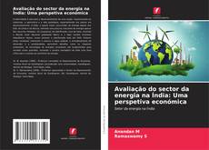 Bookcover of Avaliação do sector da energia na Índia: Uma perspetiva económica