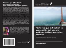 Borítókép a  Factores que dificultan la aceptación del uso de anticonceptivos entre los jóvenes - hoz