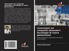 Copertina di Innovazioni nei compositi alimentari: tecnologie di nuova generazione