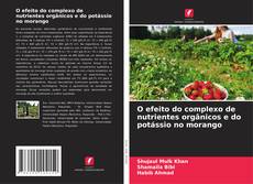 Copertina di O efeito do complexo de nutrientes orgânicos e do potássio no morango