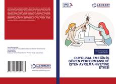 Bookcover of DUYGUSAL EMEĞİN İŞ GÖREN PERFORMANSI VE İŞTEN AYRILMA NİYETİNE ETKİSİ