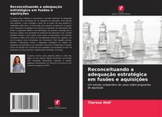Reconceituando a adequação estratégica em fusões e aquisições的封面