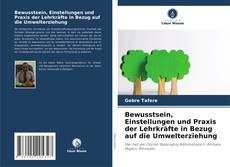 Buchcover von Bewusstsein, Einstellungen und Praxis der Lehrkräfte in Bezug auf die Umwelterziehung
