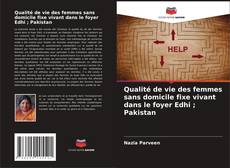 Обложка Qualité de vie des femmes sans domicile fixe vivant dans le foyer Edhi ; Pakistan