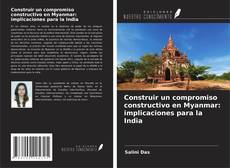 Copertina di Construir un compromiso constructivo en Myanmar: implicaciones para la India