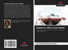 Bookcover of Come in, this is our home