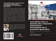 Bookcover of Innovations dans le domaine des composites alimentaires : technologies de la prochaine génération