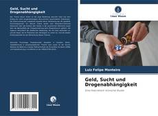 Bookcover of Geld, Sucht und Drogenabhängigkeit