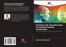 Copertina di Facteurs de réussite pour la transformation numérique