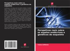 Perspetivas reais sobre os aspetos endócrinos e genéticos do esqueleto的封面