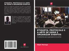 ETIQUETA, PROTOCOLO E A ARTE DE GERIR E ORGANIZAR EVENTOS的封面