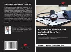 Couverture de Challenges in blood pressure control and its cardiac outcomes