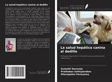 Couverture de La salud hepática canina al dedillo